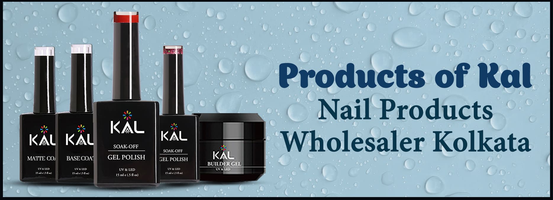 Kal - Gel and Gel Polishes Nail products wholesaler Kolkata